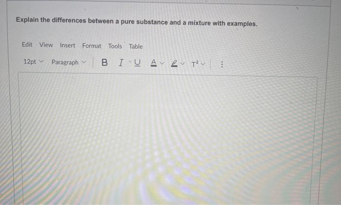 Explain The Differences Between A Pure Substance And A Mixture With Examples Edit View Insert Format Tools Table 12pt P 1