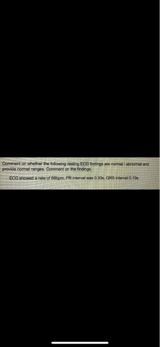Comment On Whether The Following Resting Ecg Findings Are Normal Abnormal And Provide Normal Ranges Comment On The Find 1