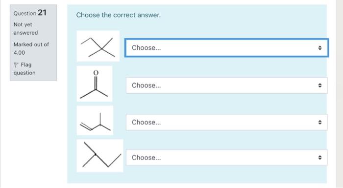 Choose The Correct Answer Question 21 Not Yet Answered Marked Out Of 4 00 P Flag Question X Choose Choose Cho 1