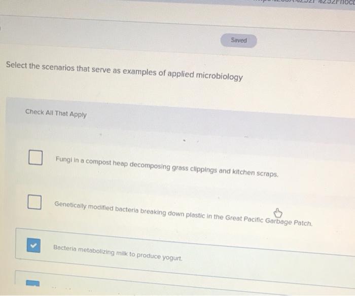 Saved Select The Scenarios That Serve As Examples Of Applied Microbiology Check All That Apply Fungi In A Compost Heap D 1
