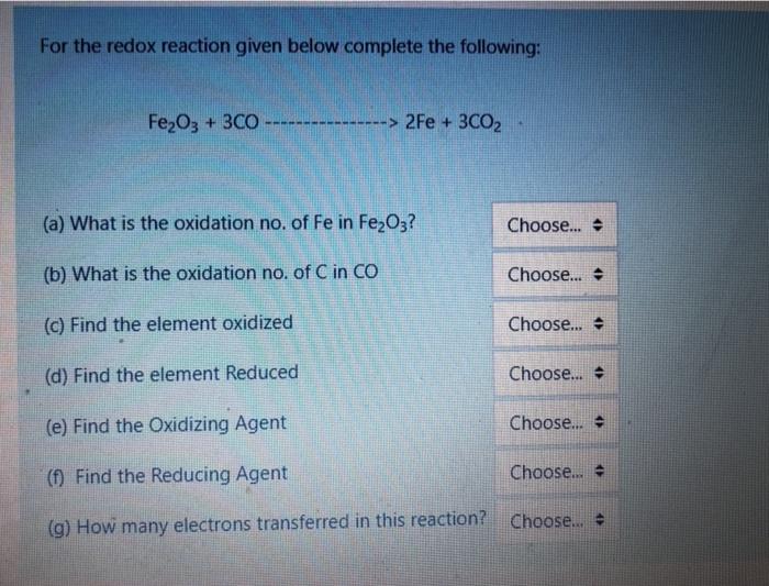 For The Redox Reaction Given Below Complete The Following Fe2o3 3c0 2fe 3co2 A What Is The Oxidation No Of Fe In 1