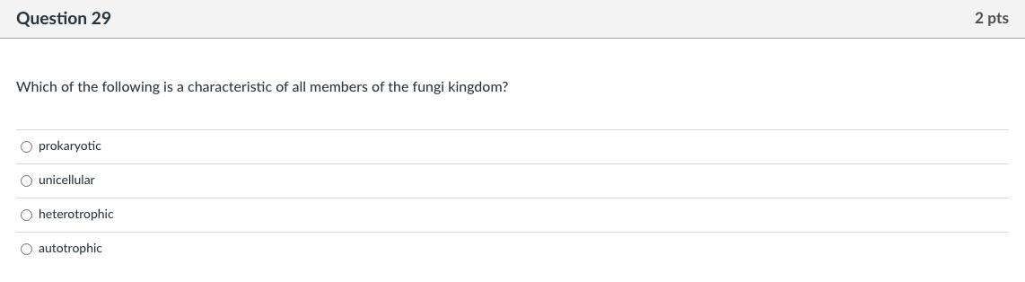 Question 29 Which Of The Following Is A Characteristic Of All Members Of The Fungi Kingdom O Prokaryotic O Unicellular 1