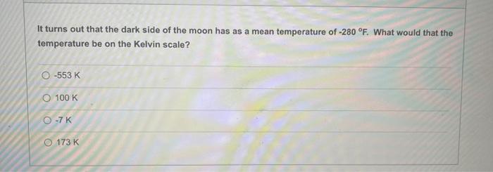 It Turns Out That The Dark Side Of The Moon Has As A Mean Temperature Of 280 F What Would That The Temperature Be On 1