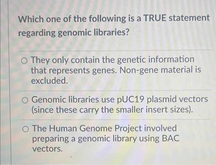 Which One Of The Following Is A True Statement Regarding Cdna Libraries O Cdnas Represent Dna Copies Of Unprocessed Mrn 2