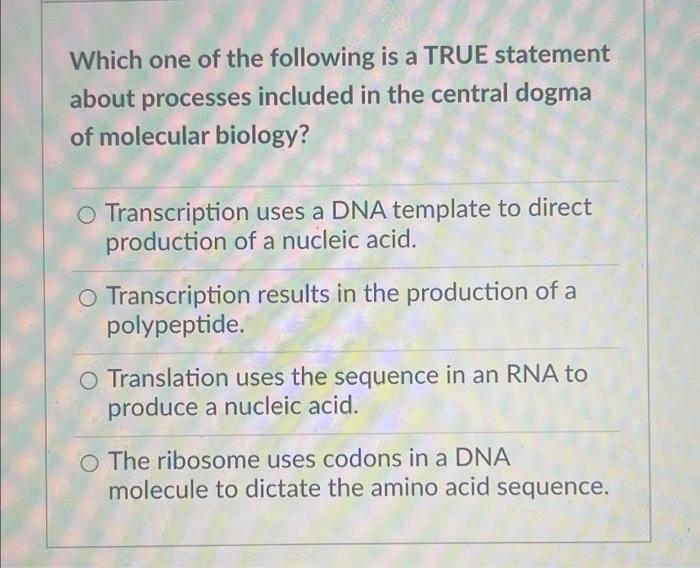 Which One Of The Following Is A True Statement About Processes Included In The Central Dogma Of Molecular Biology O Tra 1