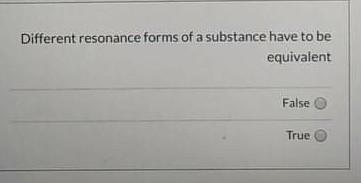 Different Resonance Forms Of A Substance Have To Be Equivalent False True 1