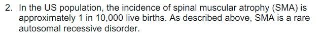 2 In The Us Population The Incidence Of Spinal Muscular Atrophy Sma Is Approximately 1 In 10 000 Live Births As Des 1