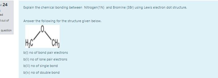 En 24 Explain The Chemical Bonding Between Nitrogen 1n And Bromine 3br Using Lewis Electron Dot Structure Ed Out O 1