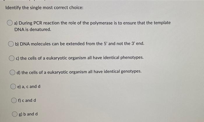 Identify The Single Most Correct Choice A During Pcr Reaction The Role Of The Polymerase Is To Ensure That The Templat 1