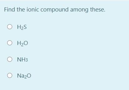 Find The Ionic Compound Among These O H2s O H O O Nh3 O Nazo 1