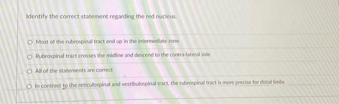 Identify The Correct Statement Regarding The Red Nucleus O Most Of The Rubrospinal Tract End Up In The Intermediate Zon 1