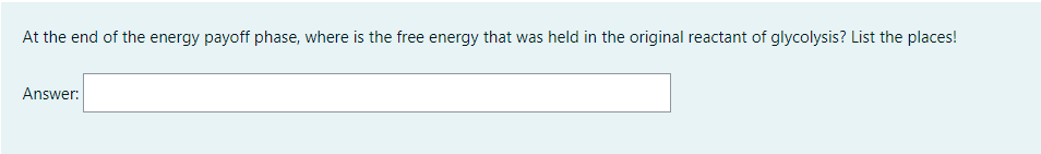 At The End Of The Energy Payoff Phase Where Is The Free Energy That Was Held In The Original Reactant Of Glycolysis Li 1