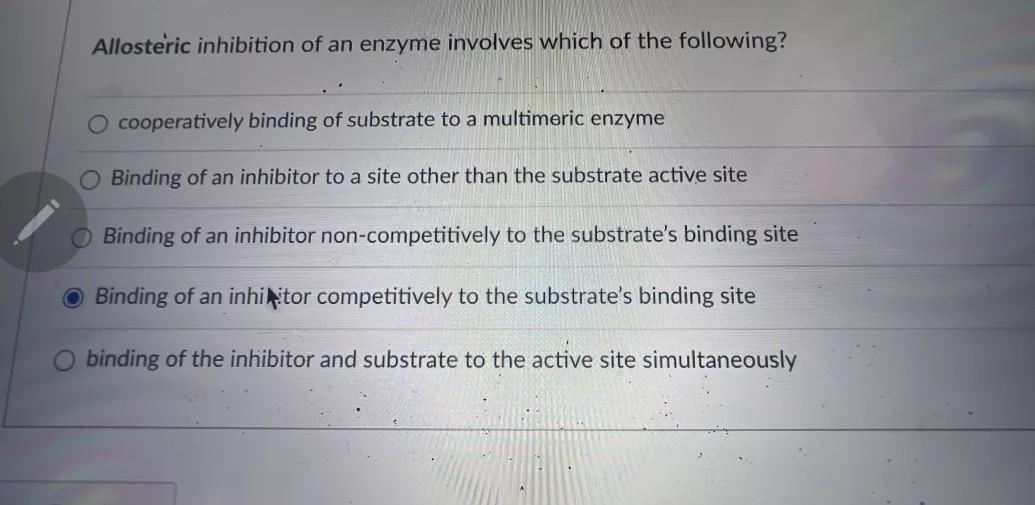 Allosteric Inhibition Of An Enzyme Involves Which Of The Following O Cooperatively Binding Of Substrate To A Multimeric 1