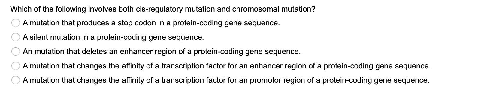 Which Of The Following Involves Both Cis Regulatory Mutation And Chromosomal Mutation A Mutation That Produces A Stop C 1
