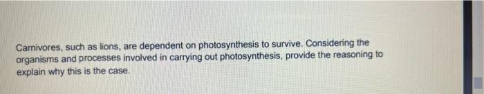 Carnivores Such As Lions Are Dependent On Photosynthesis To Survive Considering The Organisms And Processes Involved 1