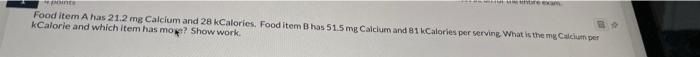 Man Mntre Exam Points 89 Food Item A Has 21 2 Mg Calcium And 28 Kcalories Food Item B Has 51 5 Mg Calcium And 81 Kcalor 1