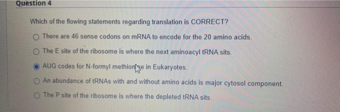 Question 4 Which Of The Flowing Statements Regarding Translation Is Correct O There Are 46 Sense Codons On Mrna To Enco 1