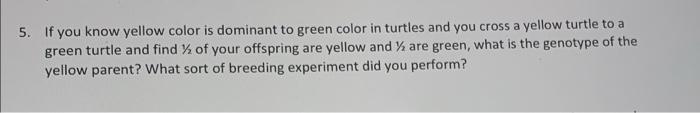 5 If You Know Yellow Color Is Dominant To Green Color In Turtles And You Cross A Yellow Turtle To A Green Turtle And Fi 2