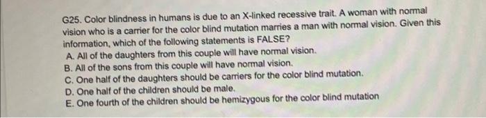 G25 Color Blindness In Humans Is Due To An X Linked Recessive Trait A Woman With Normal Vision Who Is A Carrier For Th 1