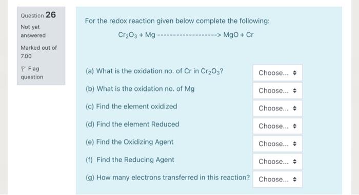 For The Redox Reaction Given Below Complete The Following Cr2o3 Mg Mgo Cr Question 26 Not Yet Answered Marked Out O 1