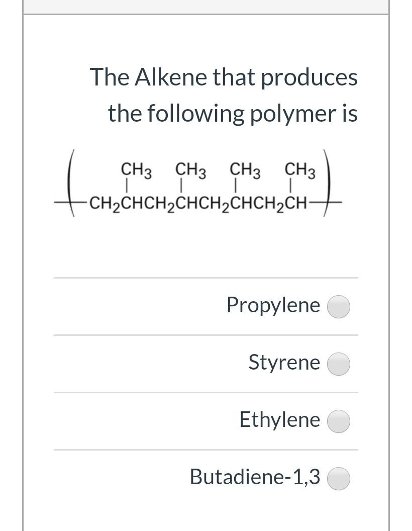 The Alkene That Produces The Following Polymer Is Foto Ch3 Ch3 Ch3 Ch3 1 Ch2chch2chch2chch2ch Propylene Styrene Ethylene 1