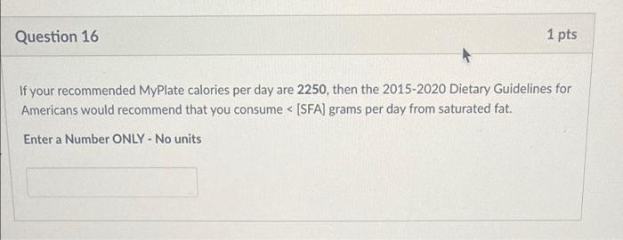 1 Pts Question 16 If Your Recommended Myplate Calories Per Day Are 2250 Then The 2015 2020 Dietary Guidelines For Ameri 1
