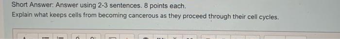 Short Answer Answer Using 2 3 Sentences 8 Points Each Explain What Keeps Cells From Becoming Cancerous As They Procee 1