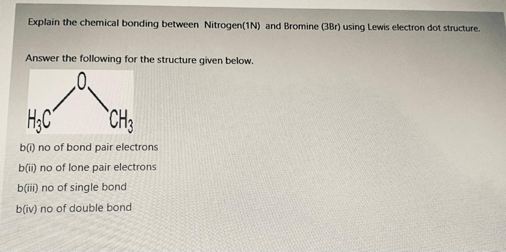 Explain The Chemical Bonding Between Nitrogen 1n And Bromine 3br Using Lewis Electron Dot Structure Answer The Follo 1