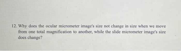 12 Why Does The Ocular Micrometer Image S Size Not Change In Size When We Move From One Total Magnification To Another 1