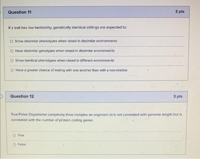 Question 11 If A Trait Has Low Heritability Genetically Identical Siblings Are Expected To O Show Dissimilar Phenotype 1