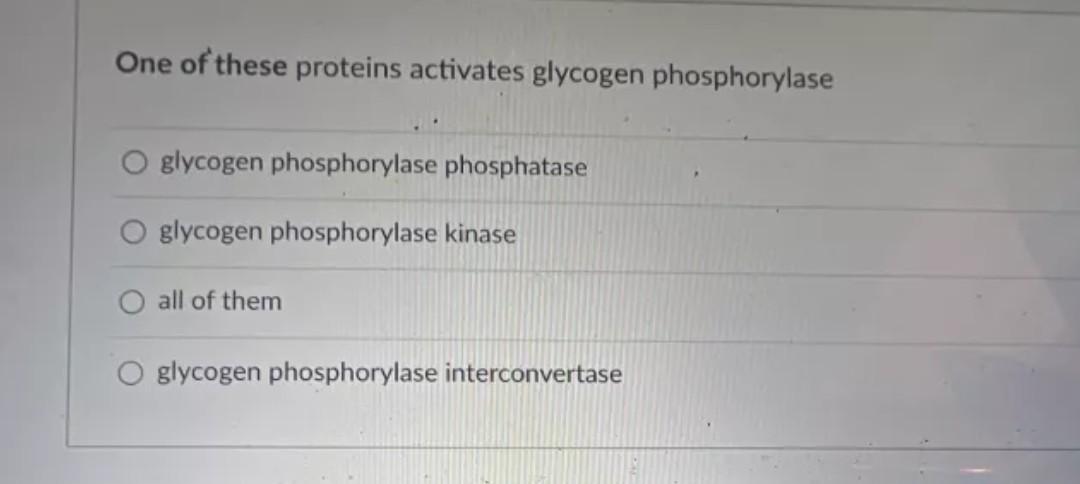 One Of These Proteins Activates Glycogen Phosphorylase Glycogen Phosphorylase Phosphatase O Glycogen Phosphorylase Kinas 1