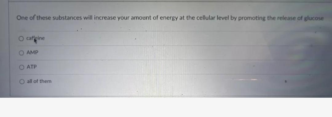 One Of These Substances Will Increase Your Amount Of Energy At The Cellular Level By Promoting The Release Of Glucose O 1