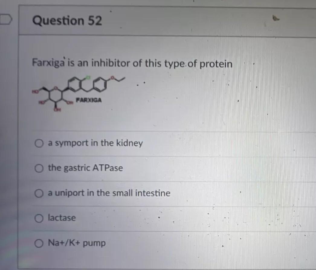 Question 52 Farxiga Is An Inhibitor Of This Type Of Protein Farxiga A Symport In The Kidney A Uniport In The Small Inte 1