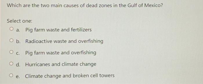 Which Are The Two Main Causes Of Dead Zones In The Gulf Of Mexico Select One O A Pig Farm Waste And Fertilizers O B 1