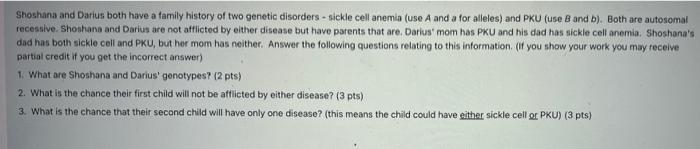 Shoshana And Darius Both Have A Family History Of Two Genetic Disorders Sickle Cell Anemia Use A And A For Alleles A 1