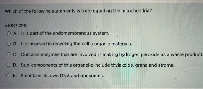 Which Of The Following Statements Is True Regarding The Mitochondria Select One Oa It Is Part Of The Endomembranous S 2
