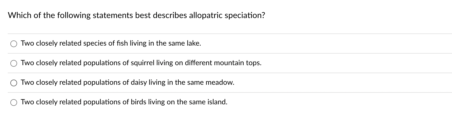 Which Of The Following Statements Best Describes Allopatric Speciation Two Closely Related Species Of Fish Living In Th 1