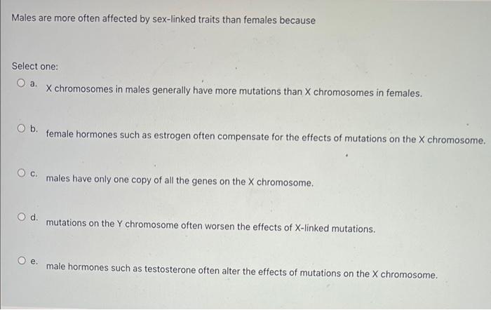 Males Are More Often Affected By Sex Linked Traits Than Females Because Select One O A X Chromosomes In Males Generall 1