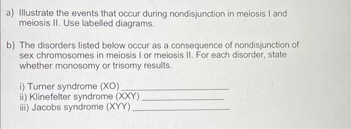 A Illustrate The Events That Occur During Nondisjunction In Meiosis I And Meiosis Ii Use Labelled Diagrams B The Dis 1