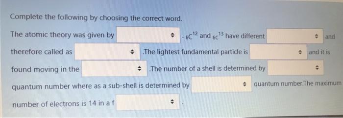 Complete The Following By Choosing The Correct Word The Atomic Theory Was Given By 6c 2 And 6c Have Different And Ther 1
