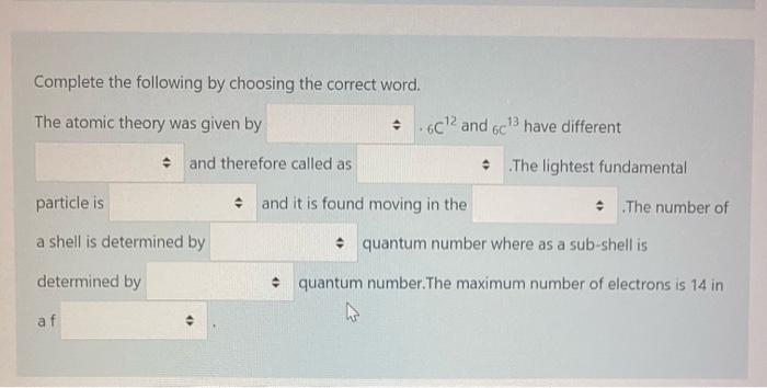 Complete The Following By Choosing The Correct Word The Atomic Theory Was Given By 6c And 6c3 Have Different And Ther 1