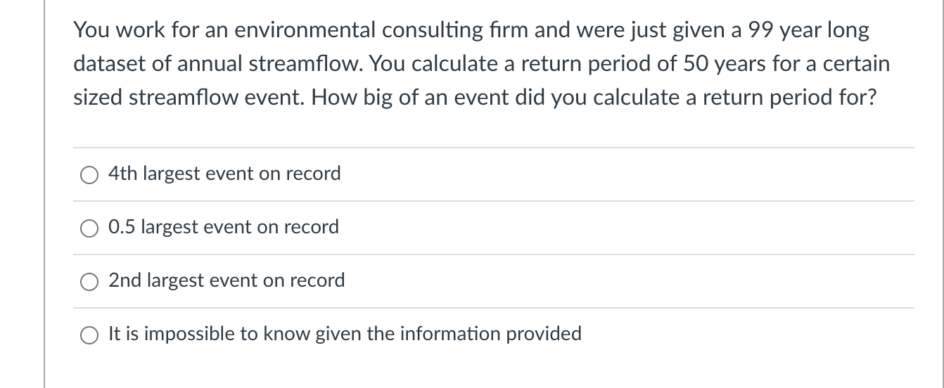 You Work For An Environmental Consulting Firm And Were Just Given A 99 Year Long Dataset Of Annual Streamflow You Calcu 1