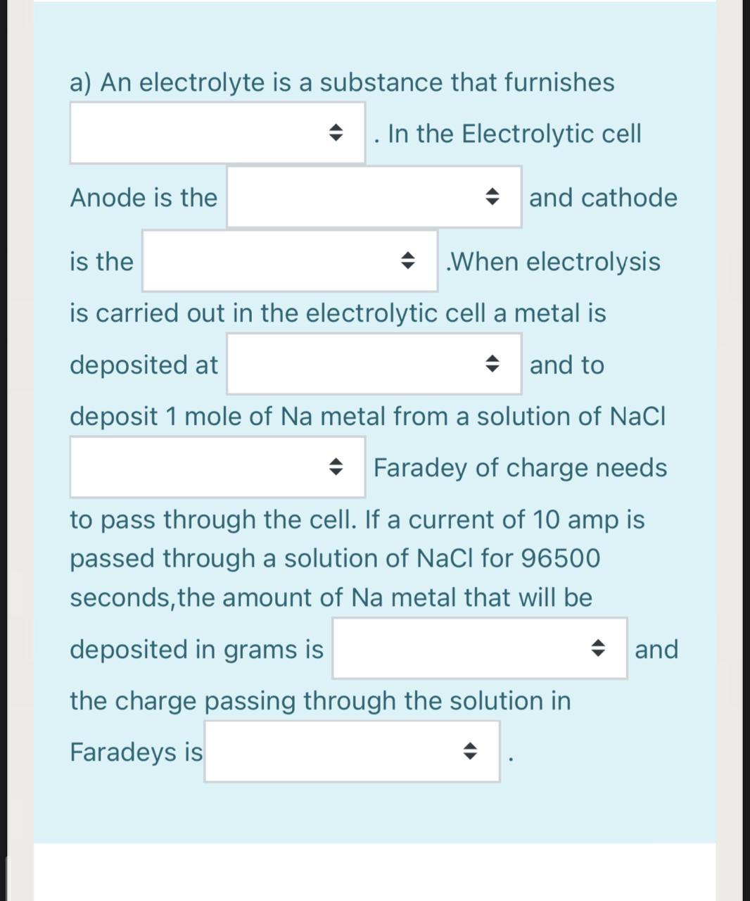A An Electrolyte Is A Substance That Furnishes In The Electrolytic Cell Anode Is The And Cathode Is The When Elect 1