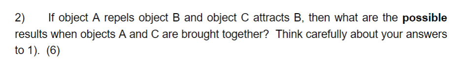 2 If Object A Repels Object B And Object C Attracts B Then What Are The Possible Results When Objects A And C Are Brou 1