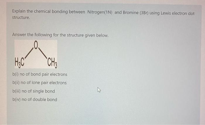 Explain The Chemical Bonding Between Nitrogen 1n And Bromine 3br Using Lewis Electron Dot Structure Answer The Follo 1