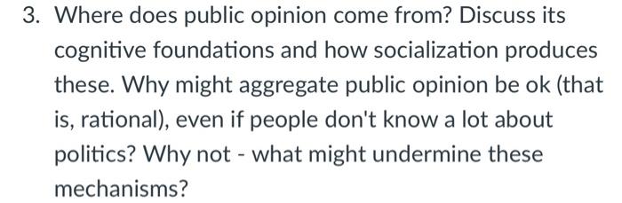 3 Where Does Public Opinion Come From Discuss Its Cognitive Foundations And How Socialization Produces These Why Migh 1
