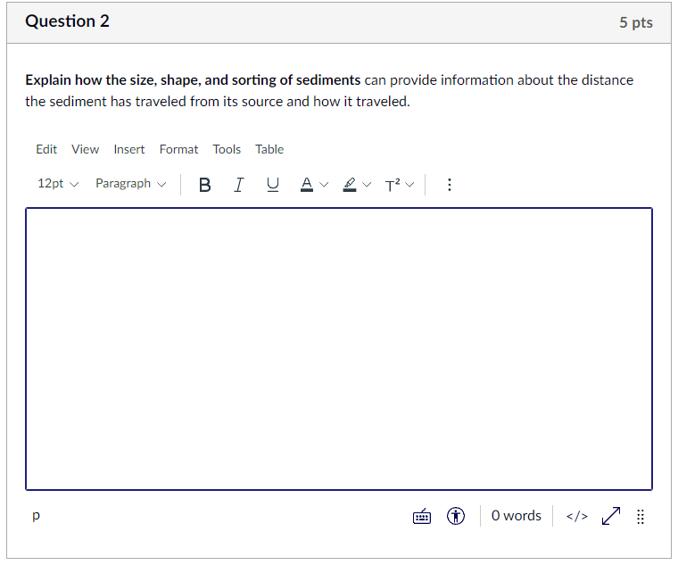 Question 2 5 Pts Explain How The Size Shape And Sorting Of Sediments Can Provide Information About The Distance The Se 1