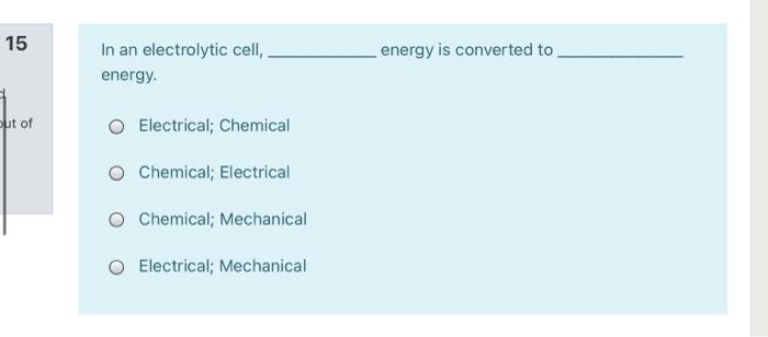 15 In An Electrolytic Cell Energy Energy Is Converted To Out Of Electrical Chemical Chemical Electrical Chemical Mec 1