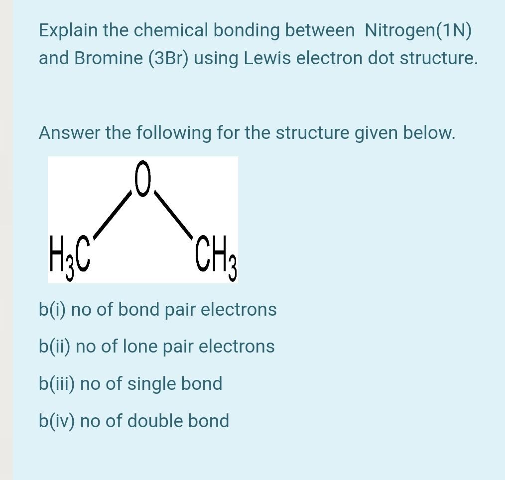 Explain The Chemical Bonding Between Nitrogen 1n And Bromine 3br Using Lewis Electron Dot Structure Answer The Follo 1
