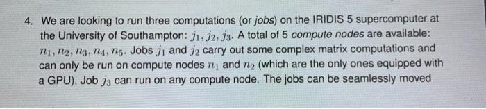 4 We Are Looking To Run Three Computations Or Jobs On The Iridis 5 Supercomputer At The University Of Southampton J1 1